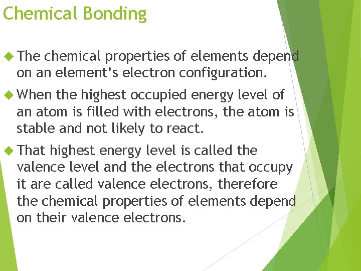 Chemical Bonding The chemical properties of elements depend on an element’s electron configuration. When