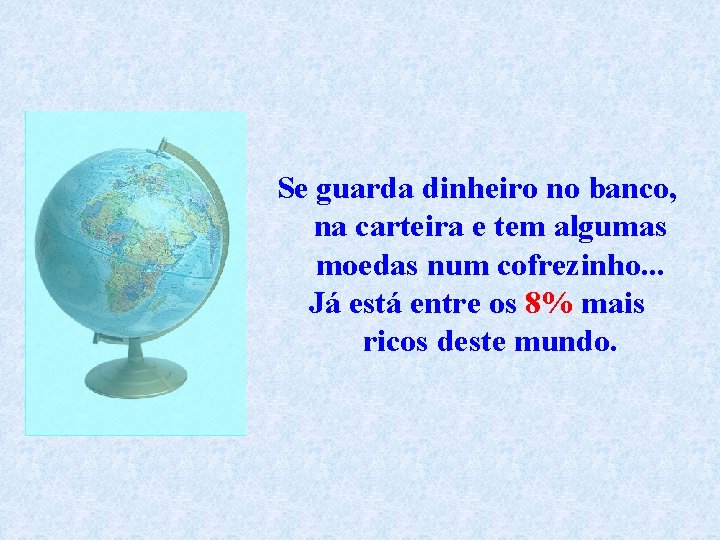 Se guarda dinheiro no banco, na carteira e tem algumas moedas num cofrezinho. .