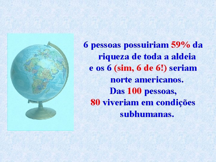 6 pessoas possuiriam 59% da riqueza de toda a aldeia e os 6 (sim,