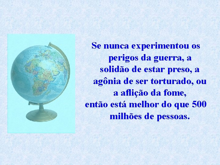 Se nunca experimentou os perigos da guerra, a solidão de estar preso, a agônia