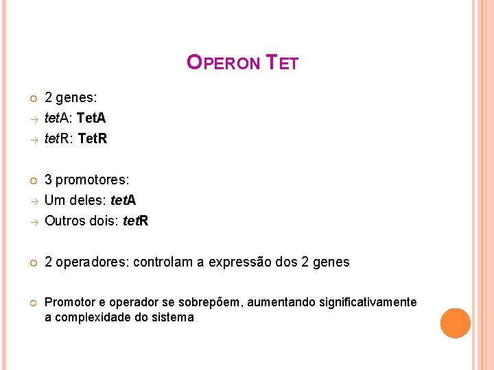 OPERON TET 2 genes: tet. A: Tet. A tet. R: Tet. R 3 promotores: