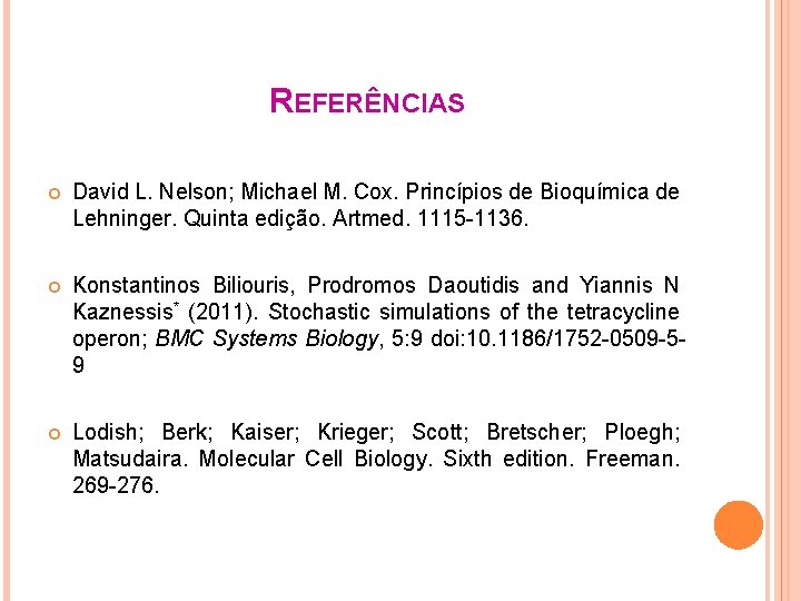 REFERÊNCIAS David L. Nelson; Michael M. Cox. Princípios de Bioquímica de Lehninger. Quinta edição.