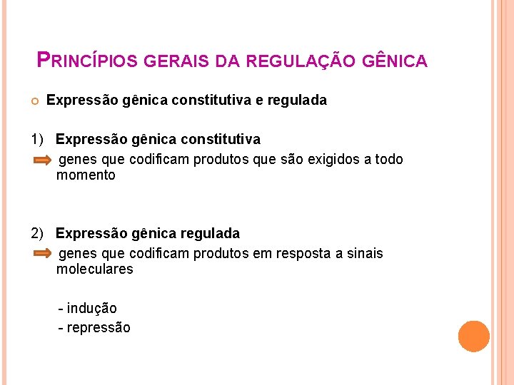 PRINCÍPIOS GERAIS DA REGULAÇÃO GÊNICA Expressão gênica constitutiva e regulada 1) Expressão gênica constitutiva