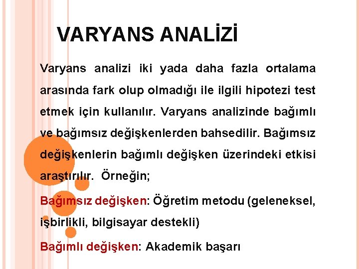 VARYANS ANALİZİ Varyans analizi iki yada daha fazla ortalama arasında fark olup olmadığı ile