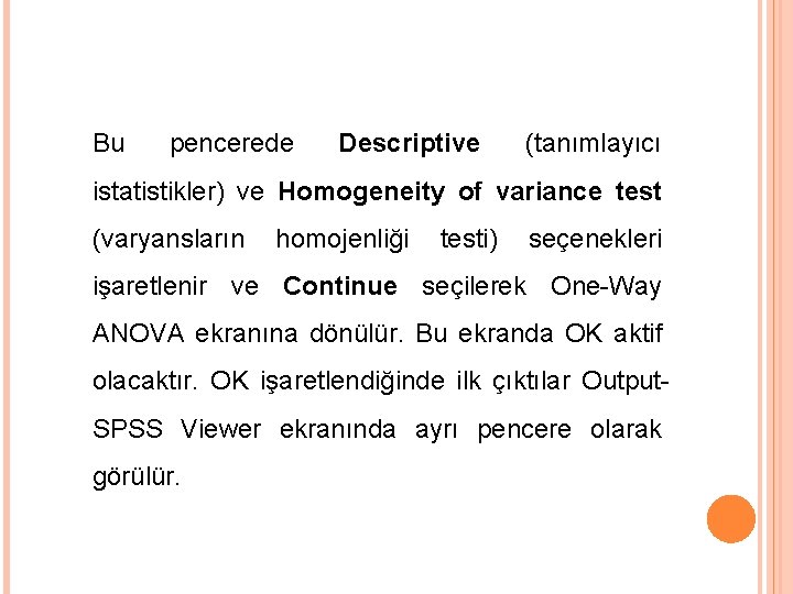 Bu pencerede Descriptive (tanımlayıcı istatistikler) ve Homogeneity of variance test (varyansların homojenliği testi) seçenekleri