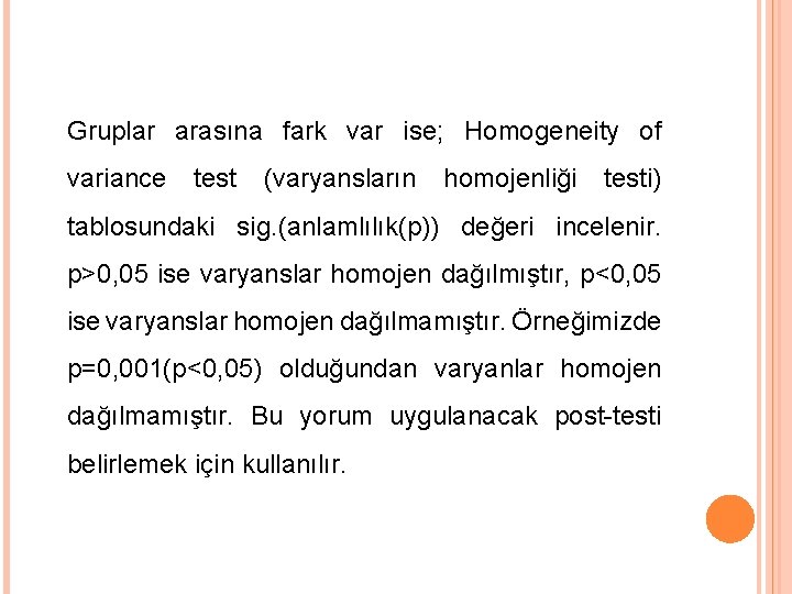 Gruplar arasına fark var ise; Homogeneity of variance test (varyansların homojenliği testi) tablosundaki sig.