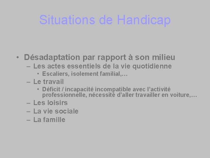 Situations de Handicap • Désadaptation par rapport à son milieu – Les actes essentiels