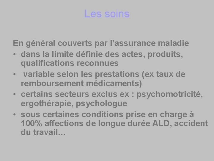 Les soins En général couverts par l’assurance maladie • dans la limite définie des