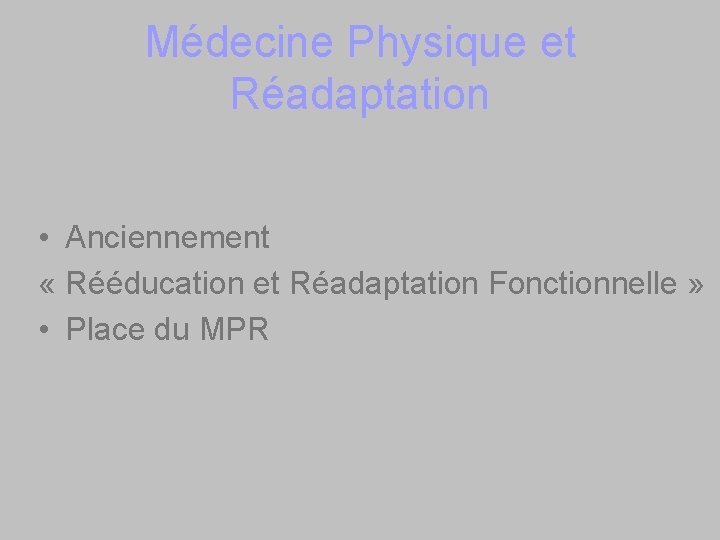 Médecine Physique et Réadaptation • Anciennement « Rééducation et Réadaptation Fonctionnelle » • Place