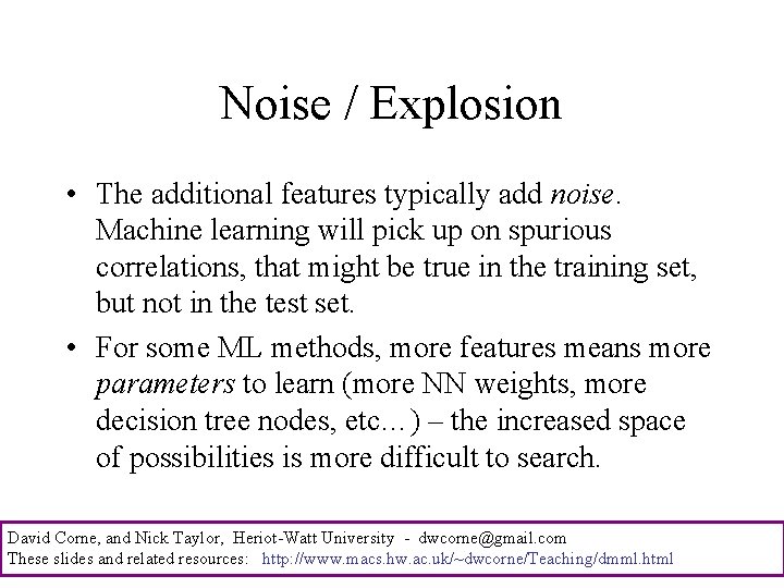 Noise / Explosion • The additional features typically add noise. Machine learning will pick