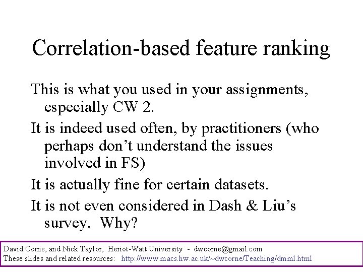 Correlation-based feature ranking This is what you used in your assignments, especially CW 2.