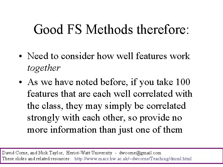 Good FS Methods therefore: • Need to consider how well features work together •