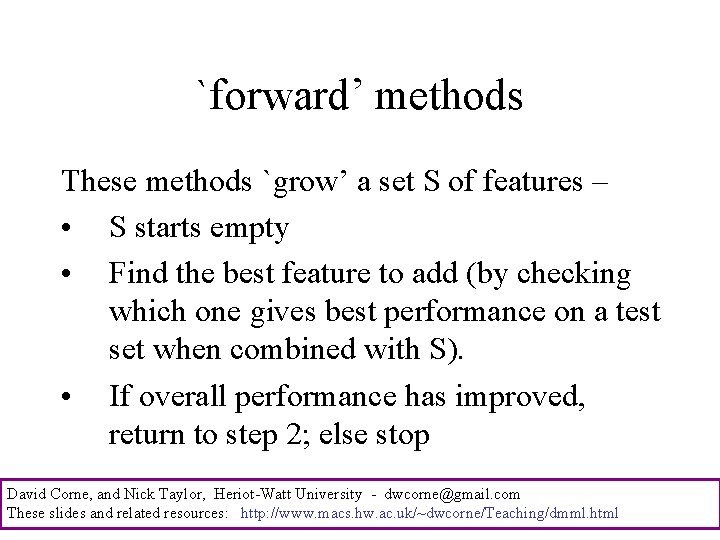 `forward’ methods These methods `grow’ a set S of features – • S starts