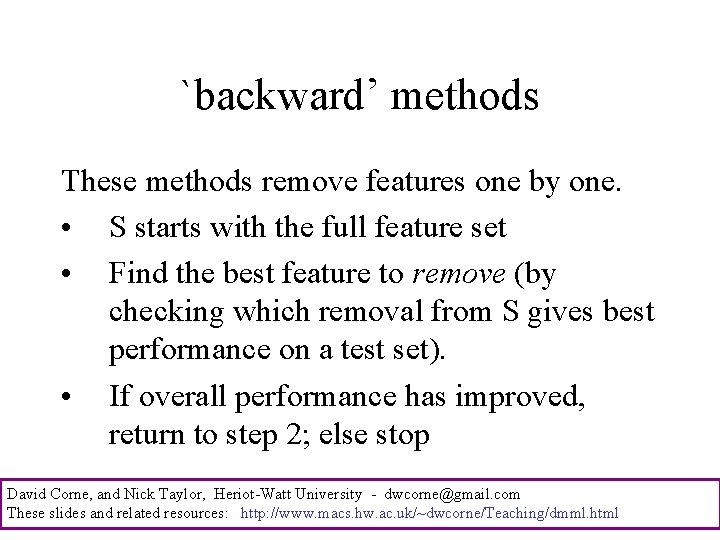 `backward’ methods These methods remove features one by one. • S starts with the