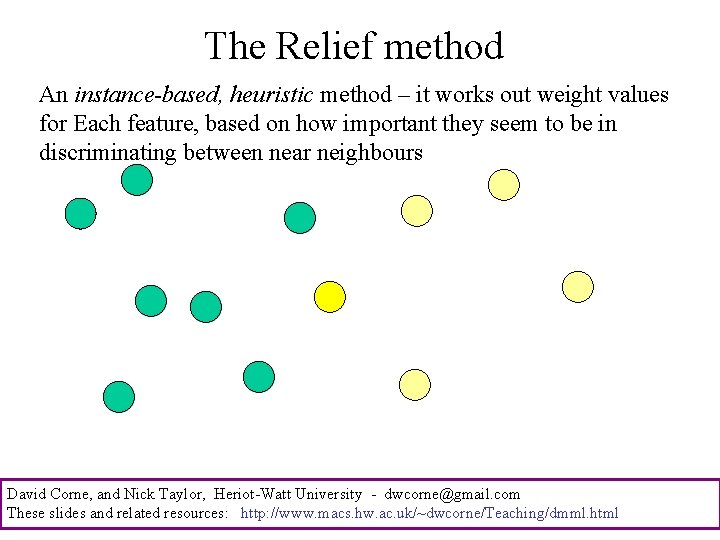 The Relief method An instance-based, heuristic method – it works out weight values for