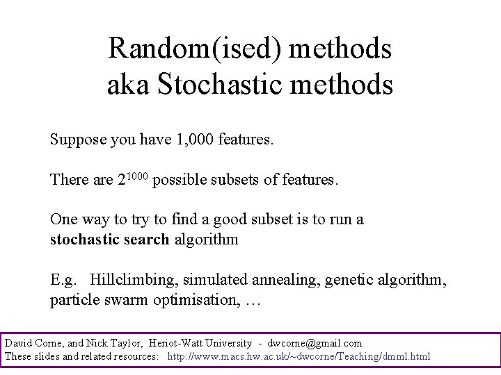 Random(ised) methods aka Stochastic methods Suppose you have 1, 000 features. There are 21000