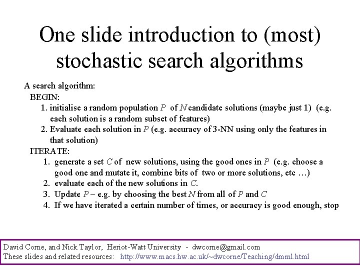 One slide introduction to (most) stochastic search algorithms A search algorithm: BEGIN: 1. initialise
