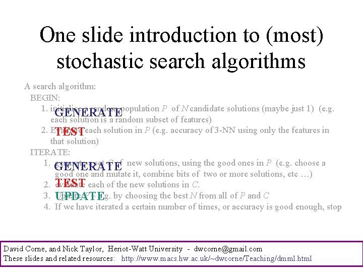 One slide introduction to (most) stochastic search algorithms A search algorithm: BEGIN: 1. initialise