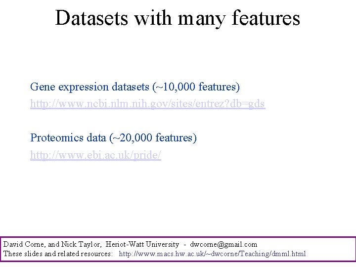 Datasets with many features Gene expression datasets (~10, 000 features) http: //www. ncbi. nlm.