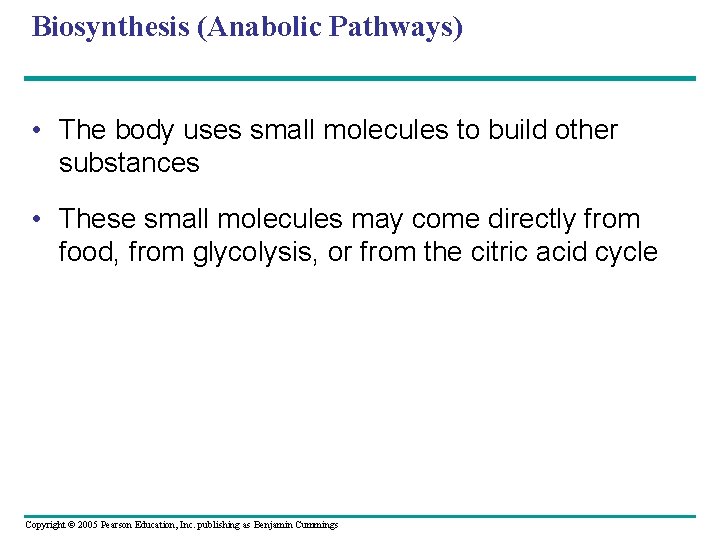 Biosynthesis (Anabolic Pathways) • The body uses small molecules to build other substances •