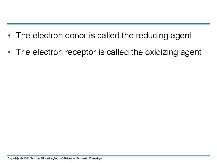  • The electron donor is called the reducing agent • The electron receptor