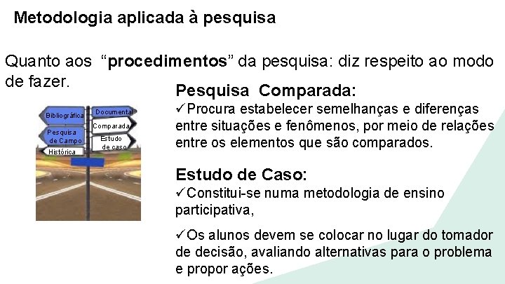 Metodologia aplicada à pesquisa Quanto aos “procedimentos” da pesquisa: diz respeito ao modo de