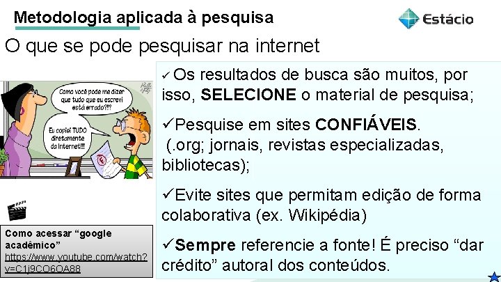 Metodologia aplicada à pesquisa O que se pode pesquisar na internet ü Os resultados