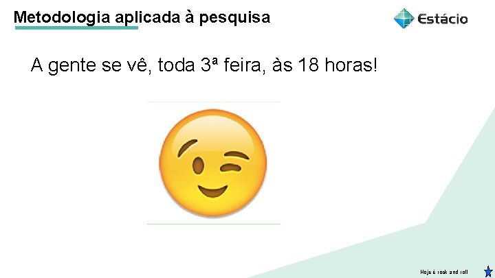 Metodologia aplicada à pesquisa A gente se vê, toda 3ª feira, às 18 horas!