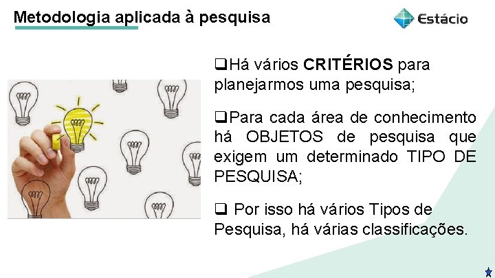 Metodologia aplicada à pesquisa q. Há vários CRITÉRIOS para planejarmos uma pesquisa; q. Para