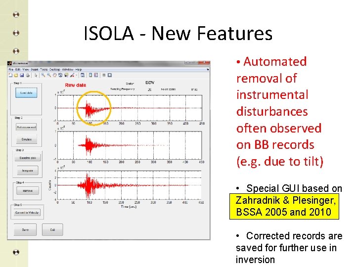 ISOLA - New Features • Automated removal of instrumental disturbances often observed on BB