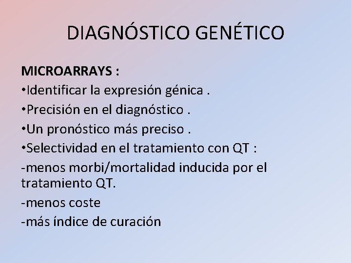 DIAGNÓSTICO GENÉTICO MICROARRAYS : • Identificar la expresión génica. • Precisión en el diagnóstico. DIAGNÓSTICO GENÉTICO MICROARRAYS : • Identificar la expresión génica. • Precisión en el diagnóstico.
