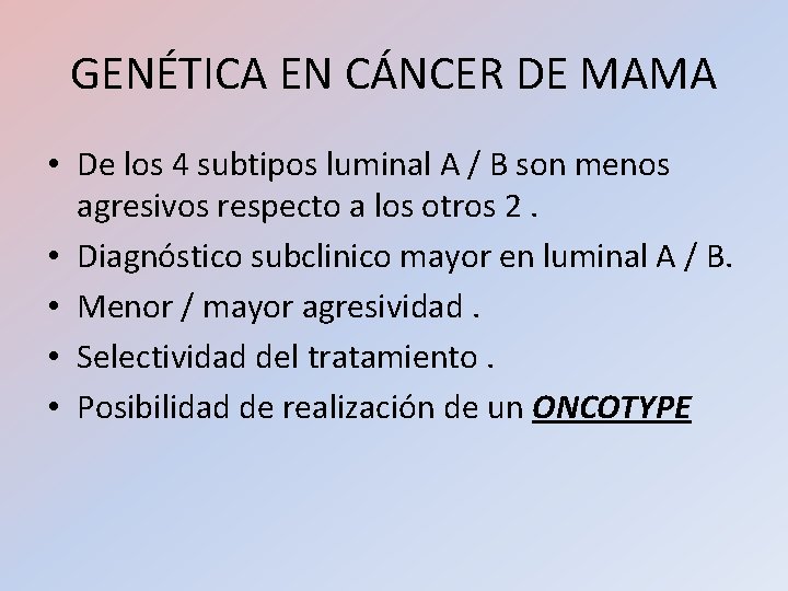 GENÉTICA EN CÁNCER DE MAMA • De los 4 subtipos luminal A / B GENÉTICA EN CÁNCER DE MAMA • De los 4 subtipos luminal A / B