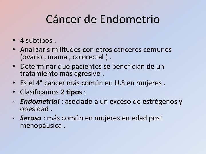Cáncer de Endometrio • 4 subtipos. • Analizar similitudes con otros cánceres comunes (ovario Cáncer de Endometrio • 4 subtipos. • Analizar similitudes con otros cánceres comunes (ovario
