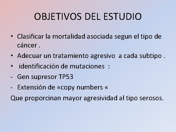 OBJETIVOS DEL ESTUDIO • Clasificar la mortalidad asociada segun el tipo de cáncer. • OBJETIVOS DEL ESTUDIO • Clasificar la mortalidad asociada segun el tipo de cáncer. •