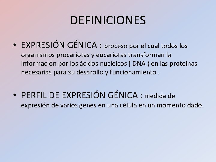 DEFINICIONES • EXPRESIÓN GÉNICA : proceso por el cual todos los organismos procariotas y DEFINICIONES • EXPRESIÓN GÉNICA : proceso por el cual todos los organismos procariotas y