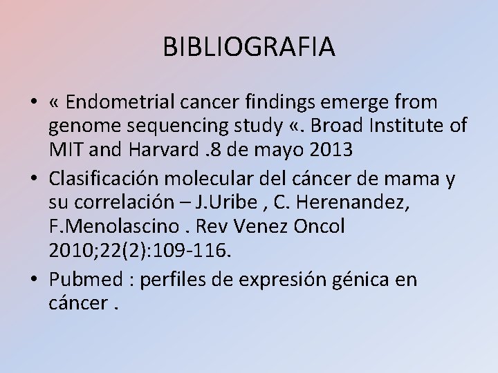 BIBLIOGRAFIA • « Endometrial cancer findings emerge from genome sequencing study «. Broad Institute BIBLIOGRAFIA • « Endometrial cancer findings emerge from genome sequencing study «. Broad Institute
