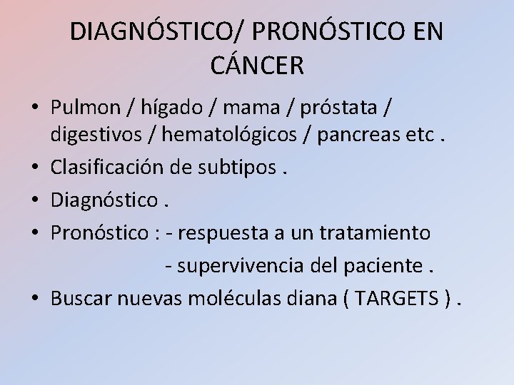 DIAGNÓSTICO/ PRONÓSTICO EN CÁNCER • Pulmon / hígado / mama / próstata / digestivos DIAGNÓSTICO/ PRONÓSTICO EN CÁNCER • Pulmon / hígado / mama / próstata / digestivos