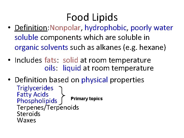 Food Lipids • Definition: Nonpolar, hydrophobic, poorly water soluble components which are soluble in