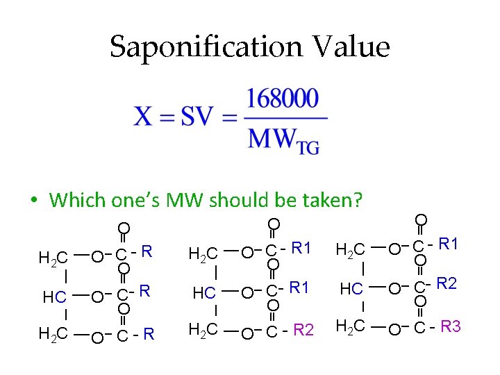 Saponification Value • Which one’s MW should be taken? H 2 C HC H