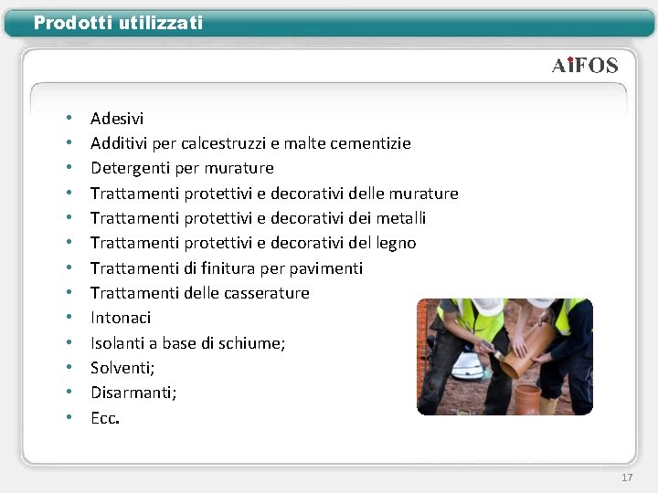 Prodotti utilizzati • • • • Adesivi Additivi per calcestruzzi e malte cementizie Detergenti