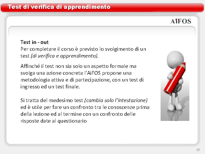Test di verifica di apprendimento Test in - out Per completare il corso è Test di verifica di apprendimento Test in - out Per completare il corso è