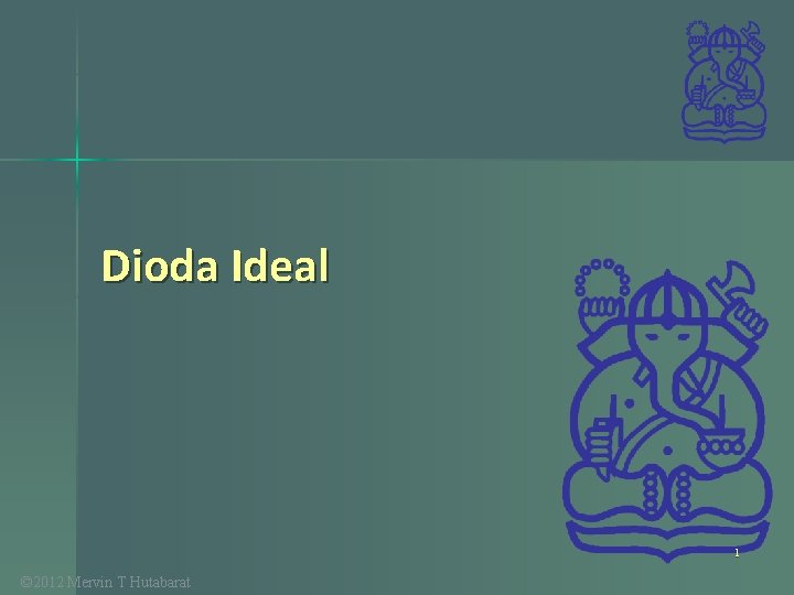 Dioda Ideal 1 © 2012 Mervin T Hutabarat 
