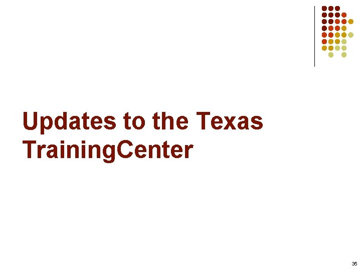 Updates to the Texas Training. Center 35 