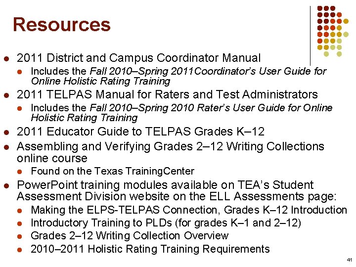 Resources l 2011 District and Campus Coordinator Manual l l 2011 TELPAS Manual for