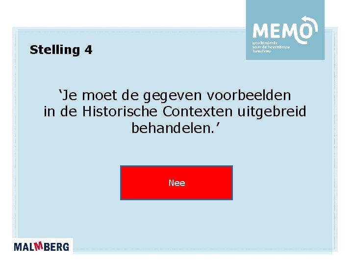 Stelling 4 ‘Je moet de gegeven voorbeelden in de Historische Contexten uitgebreid behandelen. ’ Stelling 4 ‘Je moet de gegeven voorbeelden in de Historische Contexten uitgebreid behandelen. ’