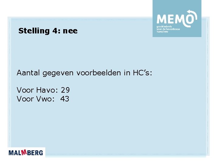 Stelling 4: nee Aantal gegeven voorbeelden in HC’s: Voor Havo: 29 Voor Vwo: 43 Stelling 4: nee Aantal gegeven voorbeelden in HC’s: Voor Havo: 29 Voor Vwo: 43