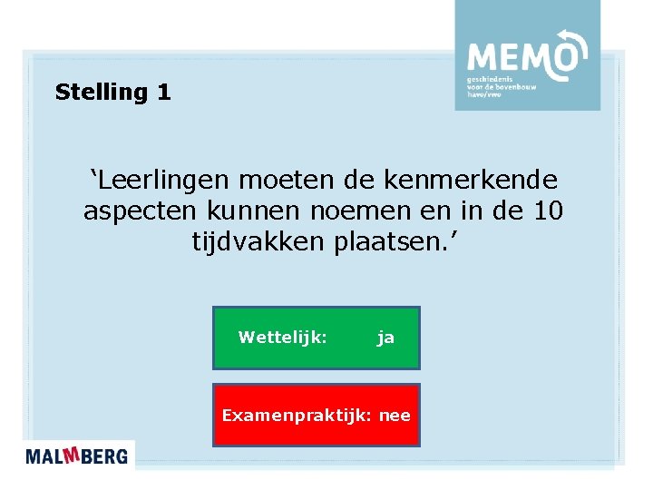 Stelling 1 ‘Leerlingen moeten de kenmerkende aspecten kunnen noemen en in de 10 tijdvakken Stelling 1 ‘Leerlingen moeten de kenmerkende aspecten kunnen noemen en in de 10 tijdvakken
