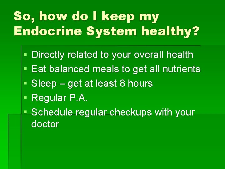 So, how do I keep my Endocrine System healthy? § § § Directly related