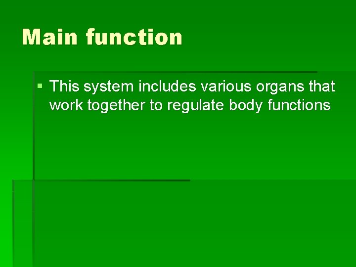 Main function § This system includes various organs that work together to regulate body