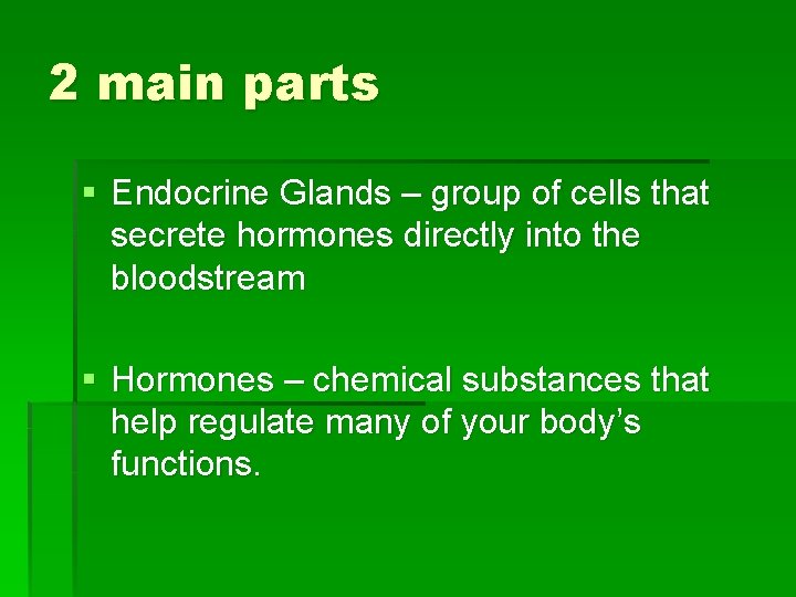 2 main parts § Endocrine Glands – group of cells that secrete hormones directly